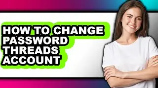 How to Change Password Threads Account (updated)