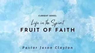 Life in the Spirit | Fruit of Faith