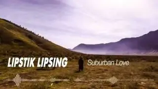 Lipstik Lipsing - Suburban Love