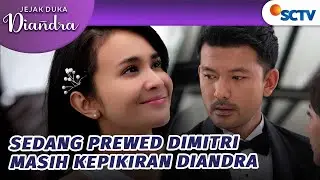 WADUUH! Lagi Prewedding Dimitri Malah Mikirin Diandra?! | Jejak Duka Diandra - Episode 34