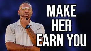 Let Her Earn Your Love #KingDre #Dating