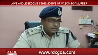 LOVE ANGLE BECOMES THE MOTIVE OF VASCO BOY MURDER : SP PANKAJ KUMAR SINGH