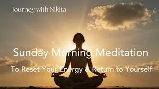 Sunday Morning Meditation | Journey with Nikita