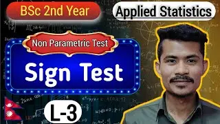 L-3: Sign Test | Non Parametric Test | Applied STATISTICS | BSc 2nd Yr | TU | Nepal