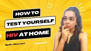 How To test yourself for HIV At Home - Dr Sharvari.