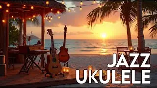 SUNNY JAZZ UKULELE | Chill Bossa Groove for Cafe, Work, and Good Mood