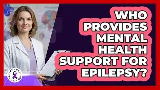 Who Provides Mental Health Support For Epilepsy?