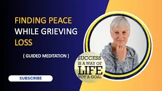 Finding Peace While Grieving Loss - Guided Meditation