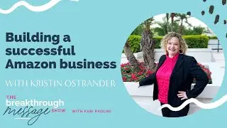 Building a successful Amazon business with Kristin Ostrander