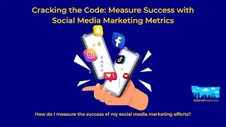 Cracking the Code: Measure Success with Social Media Marketing Metrics