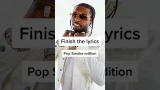 Finish the lyrics: Pop Smoke 