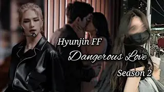 ♡ Hyunjin ff ♡ Dangerous Love Season 2 ♡ Part 6 ♡