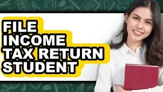 How To File Income Tax Return For Student (Easy Method)