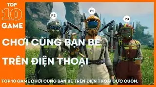 Top 10 Game Chơi C&ugrave;ng Bạn B&egrave; Tr&ecirc;n Điện Thoại Cực Cuốn.