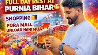 Puri Gadi Unload nahi hui🍎Full day rest at Purnia Bihar😎New bartan lay liye Apni partner k liye😍