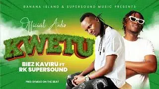 BIEZ KAVIRU FT RK SUPERSOUND -KWETU (OFFICIAL AUDIO)