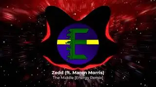 Zedd (ft. Maren Morris) - The Middle [Energy Remix]