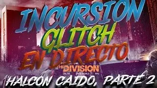 Tom Clancy's The division, INCURSION!! HALCON CAIDO GLITCH EN DIRECTO PARTE 2