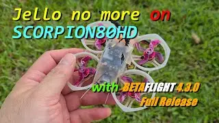 Scorpion80HD - Jello No More | 2 settings that makes a difference | Betaflight 4.3.0 Full Release