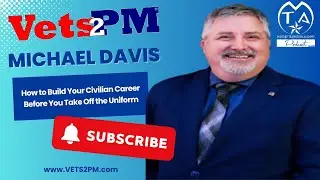 How to Build Your Civilian Career Before you Take off the Uniform, Michael Davis, Ep 151