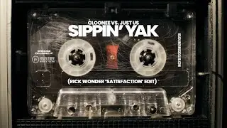 Cloonee Vs Just Us - Sippin' Yak (Rick Wonder 'Satisfaction' Edit