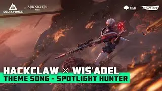 Delta Force | Hackclaw &times; Wi&scaron;'adel Theme Song - SPOTLIGHT HUNTER (Delta Force &times; Arknights)