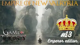 The Doom of Valyria and New Valyrian Empire - Crusader Kings 2 Game of Thrones mod - Emperor mode 13