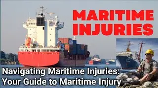 Navigating Maritime Injuries: Your Guide to Maritime Injury