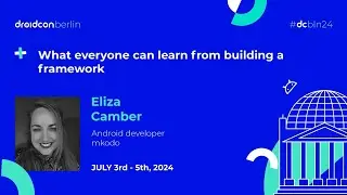 What everyone can learn from building a framework - Eliza Camber | droidcon Berlin 2024