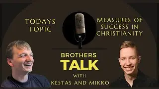 Brothers Talk with Kestas and Mikko. Topic - Measurements of Success in Christianity