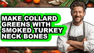 How To Make Collard Greens With Smoked Turkey Neck Bones - Easy Guide