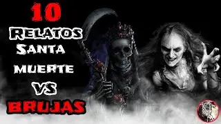 10 Relatos con La Santa Muerte y Las Brujas (Recopilacion de Historias de Terror) Trovip