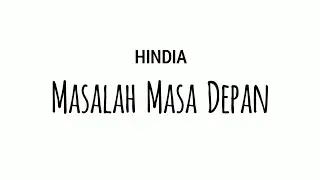 HINDIA - Masalah Masa Depan | Lirik