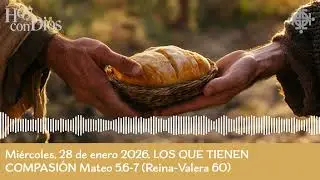 Miércoles, 28 de enero LOS QUE TIENEN COMPASIÓN Mateo 5.6-7 (Reina-Valera 60)
