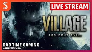 Resident Evil Village on Google Stadia | Live Stream | Dad Time Gaming with EFFTENDO