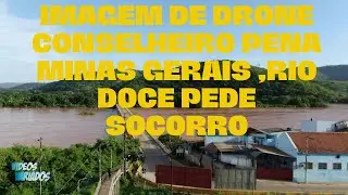 IMAGEM DE DRONE Conselheiro Pena Minas Gerais ,Rio Doce PEDE SOCORRO 11/01/2022