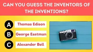 Can You Guess The Inventors of the 30 Significant Inventions (QUIZ-4)