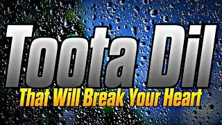 Toota Dil - Sad Hinglish Song Lyrics That Will Break Your Heart 😢
