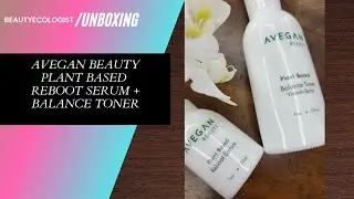 Avegan Beauty Plant Based Reboot Serum and Balance Toner Vitamin Spray Unboxing