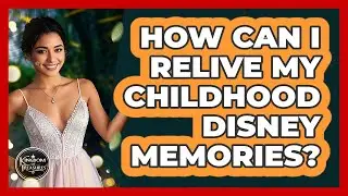 How Can I Relive My Childhood Disney Memories? - Kingdom Of Treasures