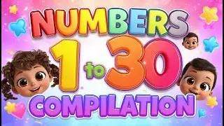 &ldquo;Numbers 1 to 30 Compilation for Kids | Learn Counting & Fun Number Songs&rdquo;