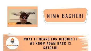 What it means for Bitcoin if we know Adam Back is Satoshi w/Nima Bagheri EPI 282
