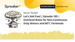 Let's Ask Paul | Episode 105 | Overload Rules for Non-Continuous Duty Motors and 60&deg;C Terminals