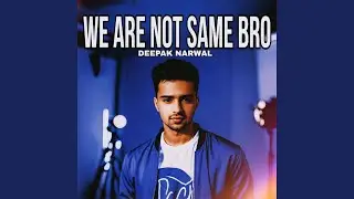 We Are Not Same Bro