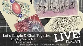 LIVE Replay! Having a Tangled Day! | Zentangle ® Inspired Art...