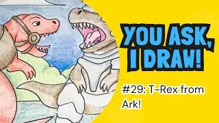 You Ask, I Draw! Episode 29: T-Rex from Ark!