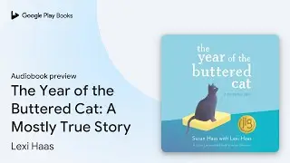 The Year of the Buttered Cat: A Mostly True&hellip; by Lexi Haas &middot; Audiobook preview