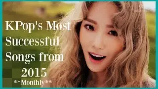 Most Successful KPop Songs in 2015 (Per Month) GAON CHART