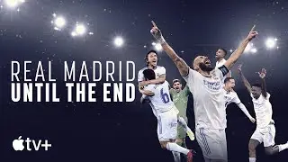 Real Madrid: Until The End &mdash; Official Trailer | Apple TV