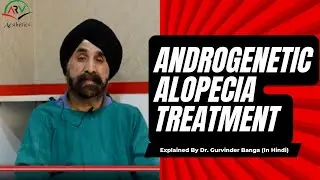 Androgenetic Alopecia Treatment (Hair Loss) in Hindi  | ARV Aesthetics |  Dr. Gurvinder Banga
